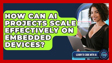 How Can AI Projects Scale Effectively On Embedded Devices? - Learning To Code With AI