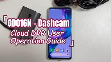 GD016N Dashcam Cloud DVR User Operation Guide