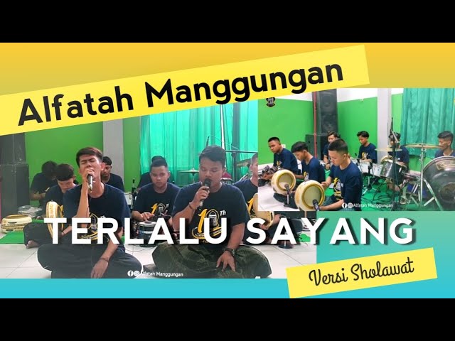 TERLALU SAYANG Versi Sholawat ALFATAH MANGGUNGAN class=