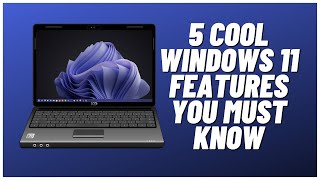 5 cool windows 11 features you must know