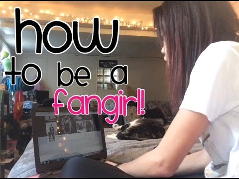 HOW TO BE A FANGIRL