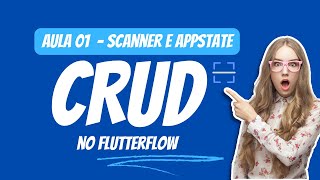 ⚡️ FlutterFlow: CRUD Avançado - Aula 01 Scanner QR Code & AppState Domine essa Técnica Android! ⚡️