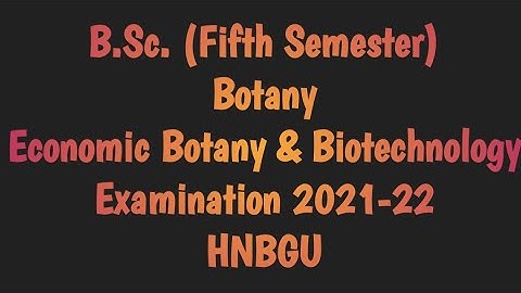 B.Sc. (Fifth Semester)/Botany/Economic Botany & Biotechnology/Examination 2021-22/HNBGU