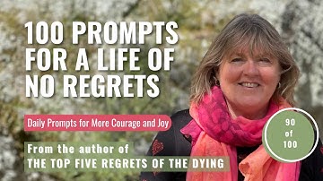 90 of 100 Prompts for No Regrets