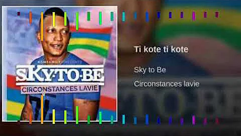 Sky To Be - Ti Kote Ti Kote (album Circonstance Lavie)