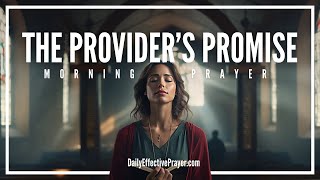 A Blessed Morning Prayer For God To Provide All That You Need and More (From Want To Plenty)