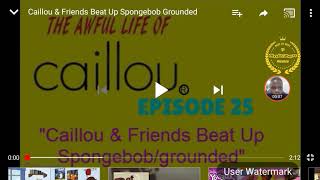 Caillou & Friends Beats Up Spongebob/Grounded