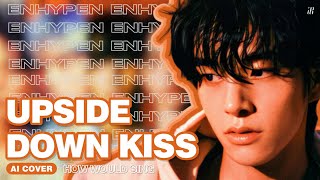 ai Cover Enhypen upside Down Kiss How Would Sing Line Distribution