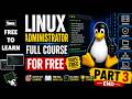 Linux Administrator Full Course for FREE | Part 3 | End