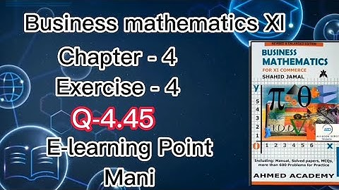 Business mathematics XI Chapter-4 Q-4.45 Solved Questions Sindh board E-learning Point Mani