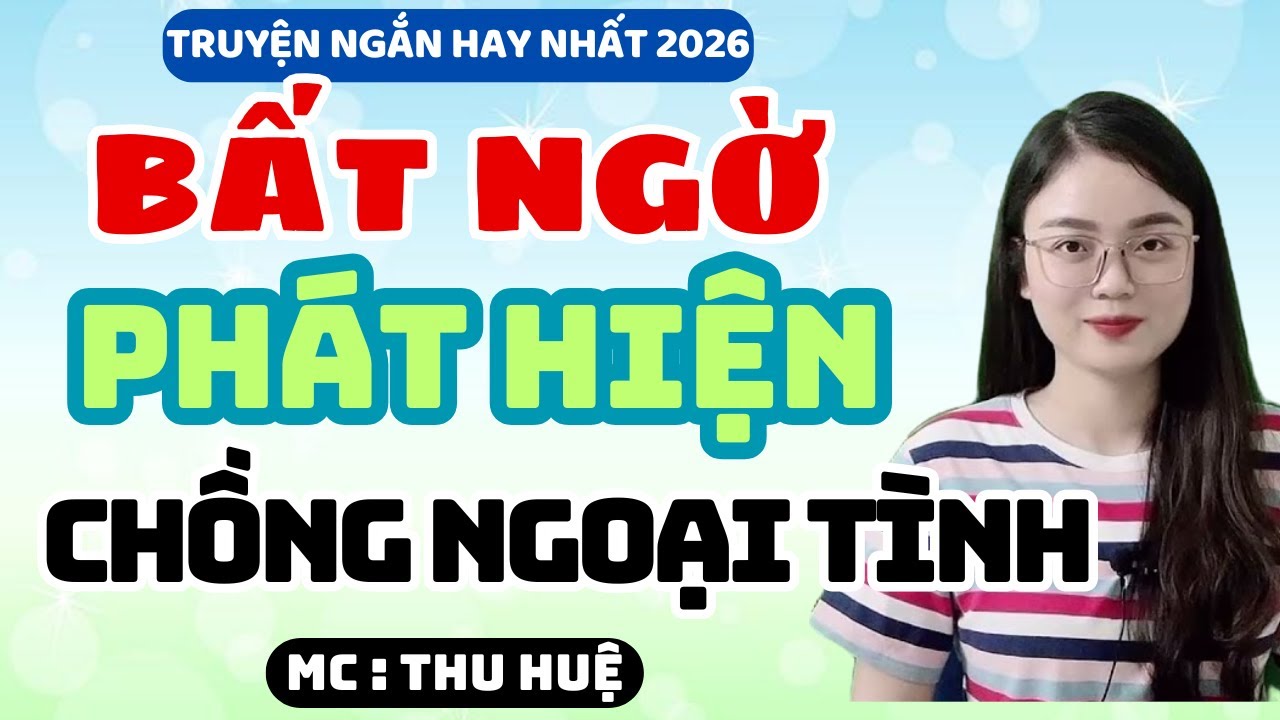 Truyện Ngắn 2026 Bất Ngờ Phát Hiện Chồng Ngoại Tình Nghe Cực Thấm | MC Thu Huệ Kể Chuyện Đêm Khuya