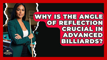 Why Is The Angle Of Reflection Crucial In Advanced Billiards? - Billiards Hustlers