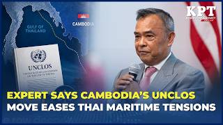 Expert Says Cambodia’s UNCLOS Move Offers Legal Path to Ease Thailand Maritime Tensions