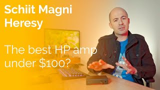Schiit Magni Heresy: Best Headphone Amp Under $100?