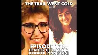The Trail Went Cold - Episode 176 - Heather Uffelman & Jennifer Lynn Stone