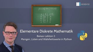 Elementare Diskrete Mathematik, Bonus-Lektion 2: Mengen, Listen & Wahrheitswerte in Python
