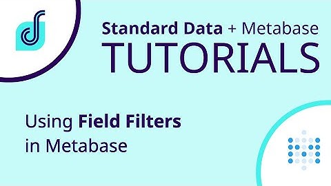 Metabase Tutorial - Using Field Filters in Metabase