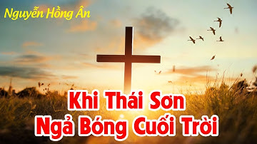 Khi Thái Sơn Ngả Bóng Cuối Trời - Nguyễn Hồng Ân | Thánh Ca Hay Nhất (Lyrics Video)