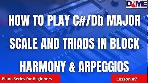 #7 Piano for Beginners: How to Play C#/Db Major Scale & Triads in Block Harmony and Arpeggios
