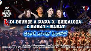 DJ BOUNCE & PAPA | CHICALOCA | SEGO BABAT , PEMUDA GERTAK REBORN KETUWON 
