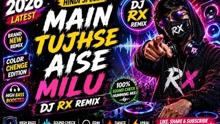 🔥 Main Tujhse Aise Milu Dj Rx Remix | Sound Check Humming Mix 2026 | Hindi Special EDM Remix🔥