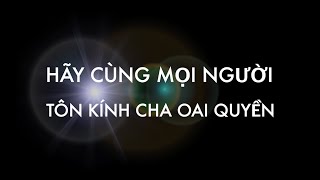 Video thumbnail of "BÀI 51 - HÃY CÙNG MỌI NGƯỜI TÔN KÍNH CHA OAI QUYỀN - CHÚA VINH HIỂN"