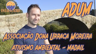 ADUM - Associação Dona Urraca Moreira | Ativismo ambiental | Madail - Oliveira de Azeméis