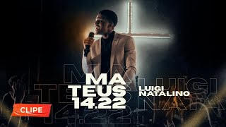 Mateus 14.22 - Luigi Natalino | VÍDEO COM LETRA