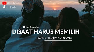 DISAAT HARUS MEMILIH 🎵🎵 PANCE F PONDAAG Cover By HARRY PARINTANG