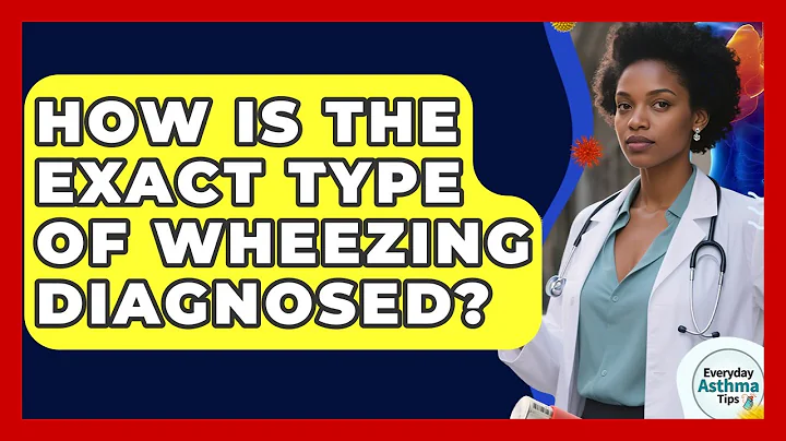 How Is The Exact Type Of Wheezing Diagnosed? - Everyday Asthma Tips