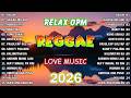 BEST RELAX REGGAE OPM LOVE STORY | REGGAE TAGALOG SONGS 2026