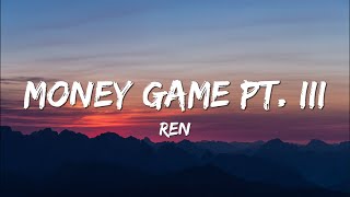 Ren - Money Game Part 3 (Lyrics)