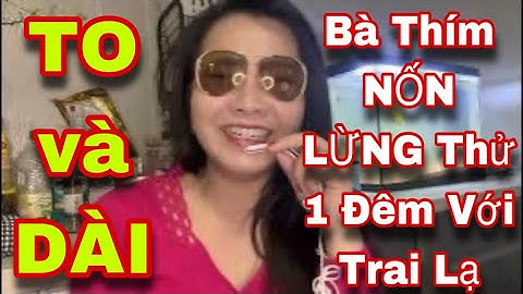 Bà Thím Góa Chồng U50 THỮ MỘT ĐÊM Với TRAi Lạ " T.O và D.ÀI " coi sao ? Cái kết Lê Lết ? Ccccc