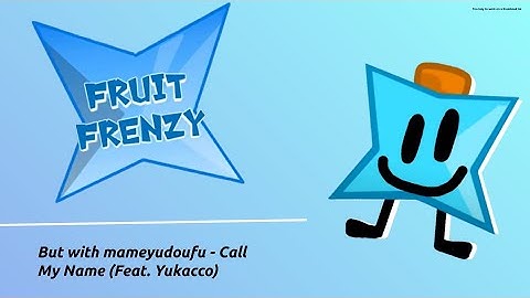 Fruit Frenzy Intro but with mameyudoufu - Call My Name (Feat. Yukacco)