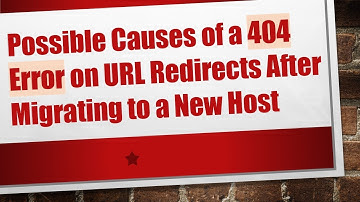 Possible Causes of a 404 Error on URL Redirects After Migrating to a New Host