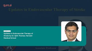 Updates in Endovascular therapy of Stroke by Dr. Ajith Thomas, Harvard Medical School