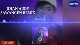 JIHAN AUDY - SAWANGEN REMIX Mp3