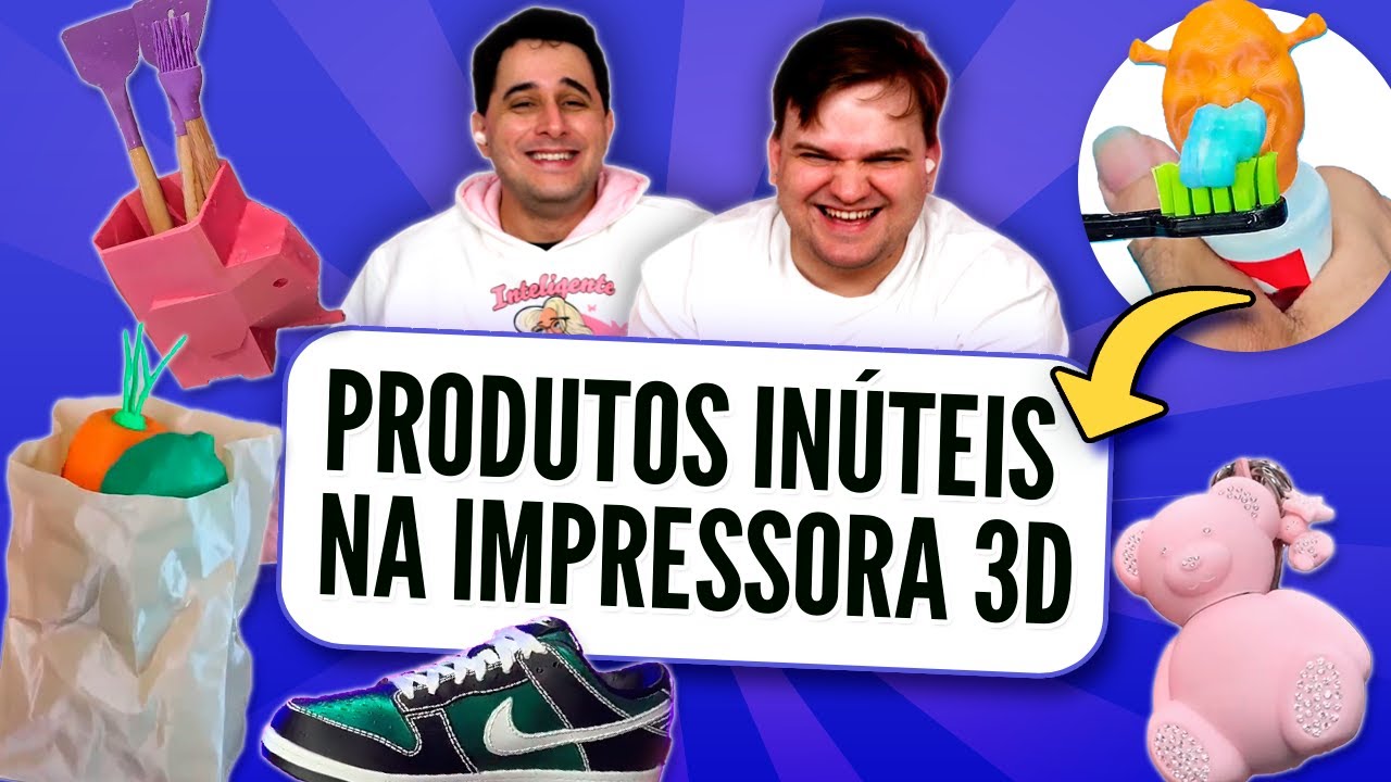 PRODUTOS INÚTEIS Feitos na IMPRESSORA 3D