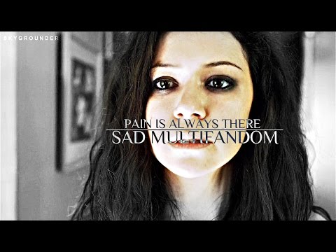sad multifandom | "pain is always there"