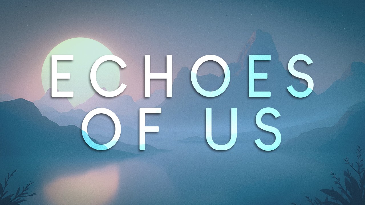 Echoes Of Us /// a chill mix for focus