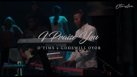 I Praise You - O'tims X Godswill Oyor [Official video]