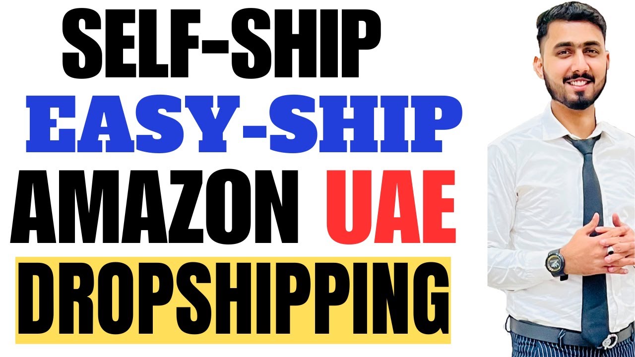 Amazon UAE Dropshipping EasyShip and SelfShip Method Latest Amazon Shipping Method For