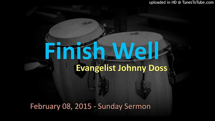 02-08-15 Sermon - Finish Well (Evangelist Johnny D...