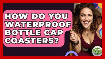 How Do You Waterproof Bottle Cap Coasters? - The Upcycle Lab