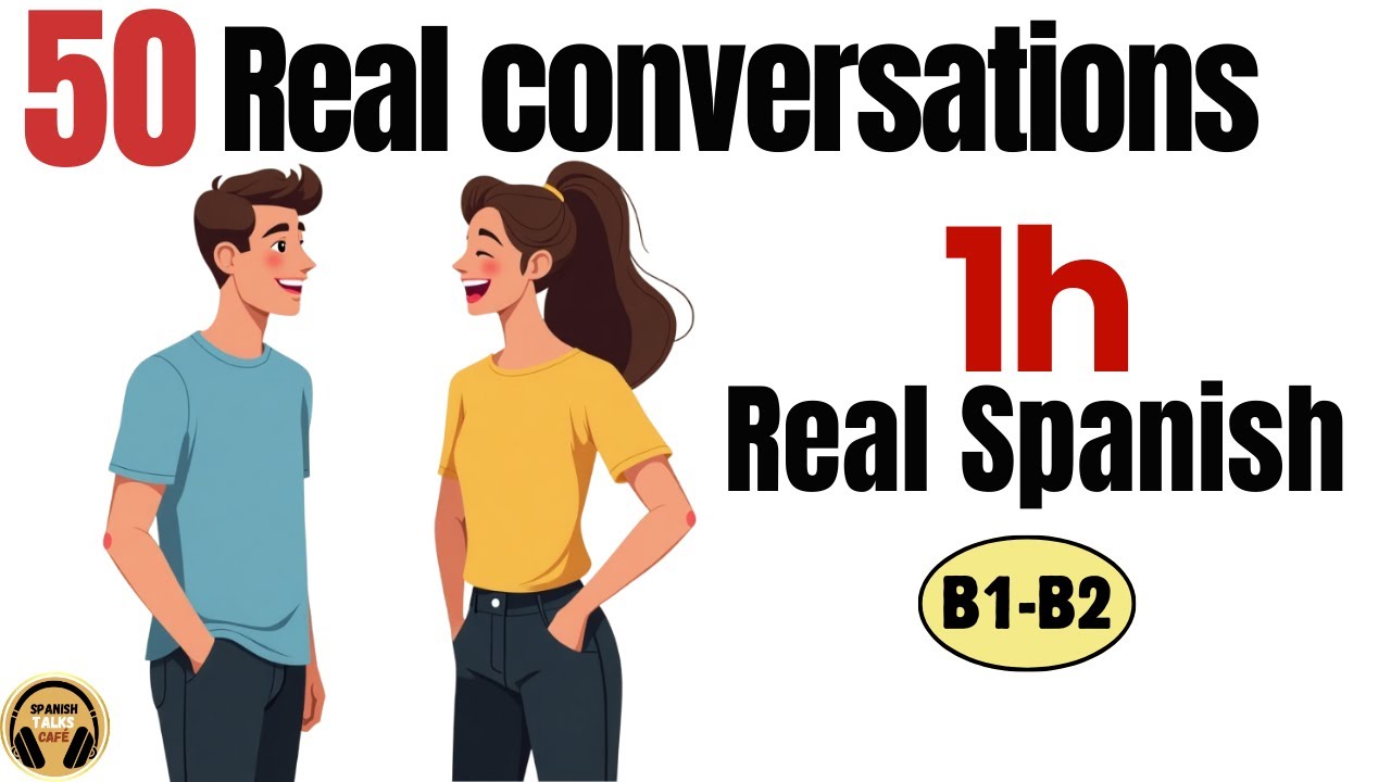 50 Real Spanish Conversations | 1 Hour of Natural Spanish (B1–B2)