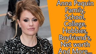 Anna Paquin Family, School, College, Boyfriend's, Net worth And More....