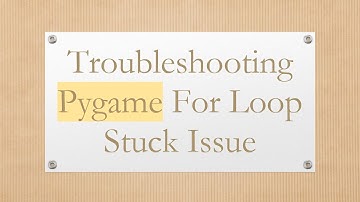 Troubleshooting Pygame For Loop Stuck Issue