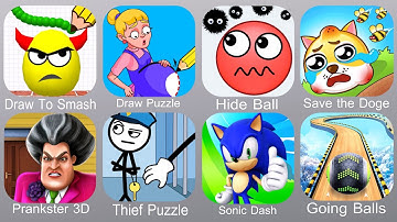 Draw To Smash,Draw Puzzle,Hide Ball,Save the Doge,Prankster 3D,Thief Puzzle,Sonic Dash,Going Balls