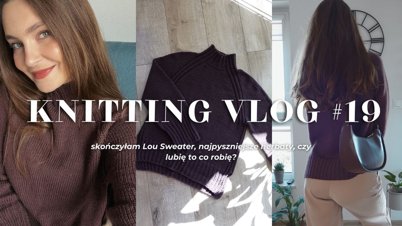 Knitting Vlog #19 skończyłam Lou Sweater! Czy lubię to co robię?