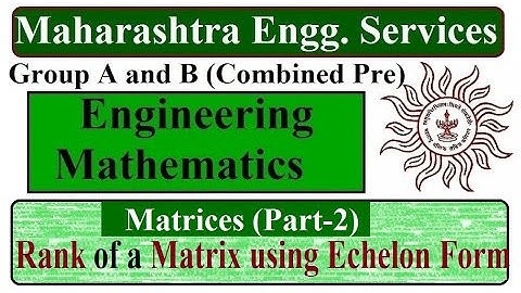 Matrices (Part-2) |Rank of Matrix by Echelon Form | Engineering Mathematics Lectures | MPSC Pre Exam